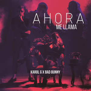 Ahora Me Llama by Karol G, Bad Bunny